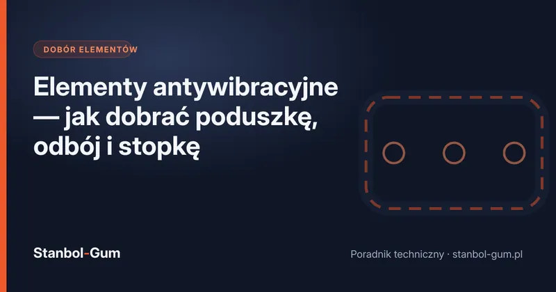 Elementy antywibracyjne — jak dobrać poduszkę, odbój i stopkę