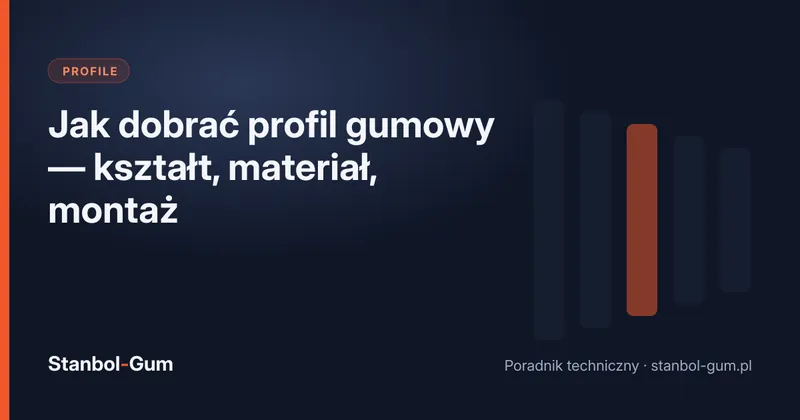 Jak dobrać profil gumowy — kształt, materiał, montaż