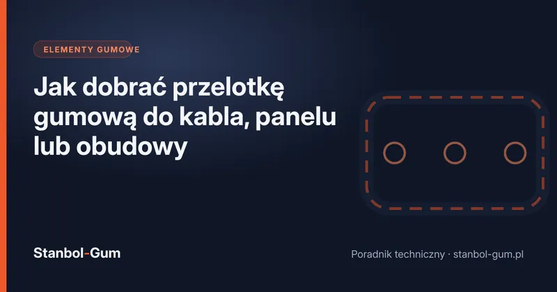 Jak dobrać przelotkę gumową do kabla, panelu lub obudowy