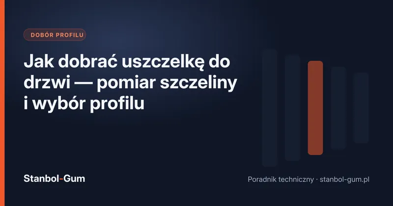 Jak dobrać uszczelkę do drzwi — pomiar szczeliny i wybór profilu