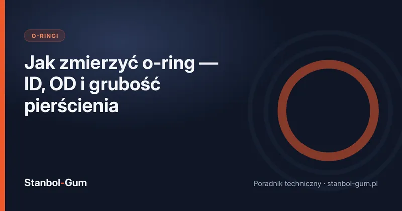 Jak zmierzyć o-ring — ID, OD i grubość pierścienia