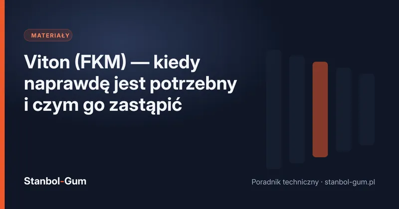 Viton (FKM) — kiedy naprawdę jest potrzebny i czym go zastąpić