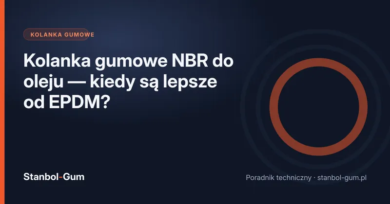 Kolanka gumowe NBR do oleju — kiedy są lepsze od EPDM?