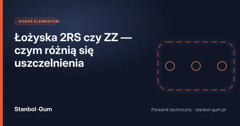 Łożyska 2RS czy ZZ — czym różnią się uszczelnienia