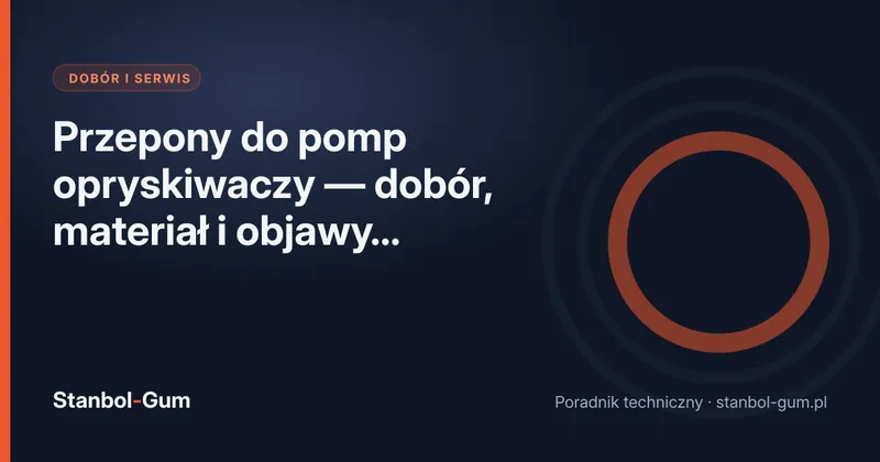 Przepony do pomp opryskiwaczy — dobór, materiał i objawy zużycia