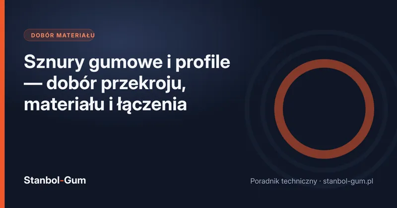 Sznury gumowe i profile — dobór przekroju, materiału i łączenia