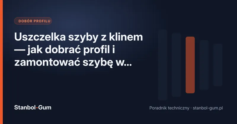 Uszczelka szyby z klinem — jak dobrać profil i zamontować szybę w kabinie