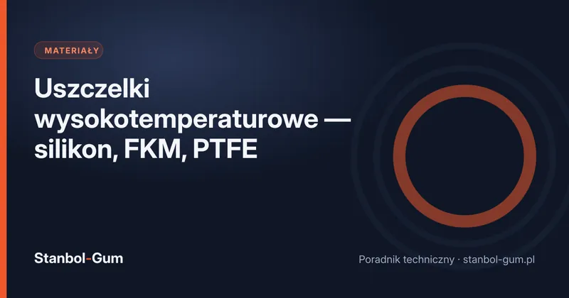 Uszczelki wysokotemperaturowe — silikon, FKM, PTFE
